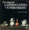 PARA COMPRENDER LA EXPERIENCIA ESTÉTICA Y SU PODER FORMATIVO