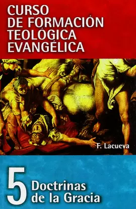 DOCTRINAS DE LA GRACIA. CURSO DE FORMACIÓN TEOLÓGICA EVANGÉLICA VOL.5