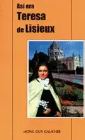ASÍ ERA TERESA DE LISIEUX