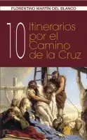 10 ITINERARIOS POR EL CAMINO DE LA CRUZ.