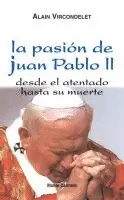 LA PASIÓN DE JUAN PABLO II. DESDE EL ATENTADO HASTA SU MUERTE