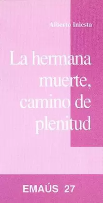 HERMANA MUERTE, CAMINO DE PLENITUD, LA HERMANA MUERTE, CAMINO DE PLENITUD, LA