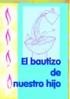 BAUTIZO DE NUESTRO HIJO, EL