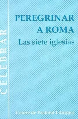 PEREGRINAR A ROMA. LAS SIETE IGLESIAS PEREGRINAR A ROMA. LAS SIETE IGLESIAS