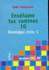 ENSÉÑAME TUS CAMINOS 10. DOMINGOS CICLO C
