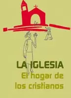 IGLESIA. EL HOGAR DE LOS CRISTIANOS, LA