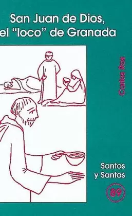 SAN JUAN DE DIOS, EL ?LOCO? DE GRANADA SAN JUAN DE DIOS, EL ?LOCO? DE GRANADA