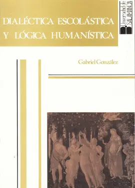 DIALÉCTICA ESCOLÁSTICA Y LÓGICA HUMANÍSTICA DE LA EDAD MEDIA AL RENACIMIENTO. DIALÉCTICA ESCOLÁSTICA Y LÓGICA HUMANÍSTICA DE LA EDAD MEDIA AL RENACIMIENTO.