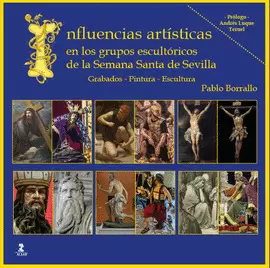 INFLUENCIAS ARTÍSTICAS EN LOS GRUPOS ESCULTÓRICOS DE LA SEMANA SANTA DE SEVILLA INFLUENCIAS ARTÍSTICAS EN LOS GRUPOS ESCULTÓRICOS DE LA SEMANA SANTA DE SEVILLA