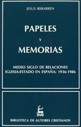 PAPELES Y MEMORIAS. MEDIO SIGLO DE RELACIONES IGLESIA-ESTADO EN ESPAÑA: 1936-198