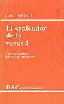 EL ESPLENDOR DE LA VERDAD. CARTA ENCÍCLICA EL ESPLENDOR DE LA VERDAD. CARTA ENCÍCLICA