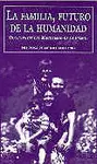 LA FAMILIA, FUTURO DE LA HUMANIDAD. DOCUMENTOS DEL MAGISTERIO ECLESIÁSTICO LA FAMILIA, FUTURO DE LA HUMANIDAD. DOCUMENTOS DEL MAGISTERIO ECLESIÁSTICO
