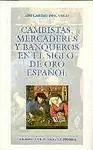 CAMBISTAS, MERCADERES Y BANQUEROS DEL SIGLO DE ORO ESPAÑOL CAMBISTAS, MERCADERES Y BANQUEROS DEL SIGLO DE ORO ESPAÑOL