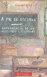 A PIE DE ESCUELA. EXPERIENCIA DE UN MAESTRO CRISTIANO