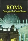 ROMA. GUÍA PARA LA CIUDAD ETERNA ROMA. GUÍA PARA LA CIUDAD ETERNA