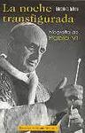 LA NOCHE TRANSFIGURADA. BIOGRAFÍA DE PABLO VI