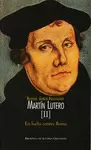 MARTÍN LUTERO. II: EN LUCHA CONTRA ROMA MARTÍN LUTERO. II: EN LUCHA CONTRA ROMA