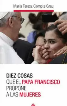 DIEZ COSAS QUE EL PAPA FRANCISCO PROPONE A LAS MUJERES