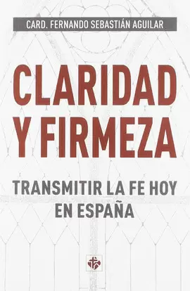 CLARIDAD Y FIRMEZA. TRANSMITIR LA FE HOY EN ESPAÑA