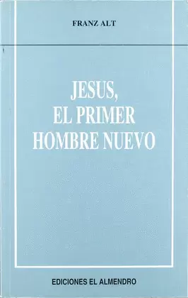 JESÚS, EL PRIMER HOMBRE NUEVO