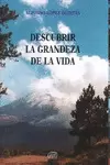 DESCUBRIR LA GRANDEZA DE LA VIDA DESCUBRIR LA GRANDEZA DE LA VIDA