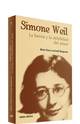 SIMONE WEIL: LA FUERZA Y LA DEBILIDAD DEL AMOR