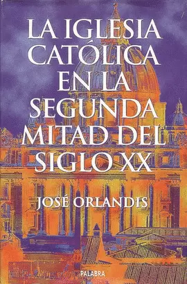 LA IGLESIA CATÓLICA EN LA SEGUNDA MITAD DEL SIGLO XX