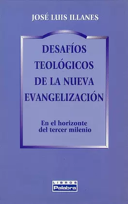 DESAFÍOS TEOLÓGICOS DE LA NUEVA EVANGELIZACIÓN