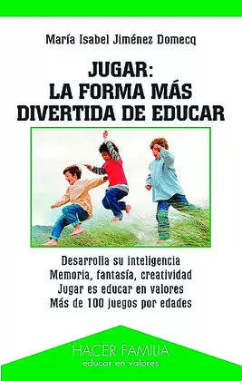 JUGAR: LA FORMA MÁS DIVERTIDA DE EDUCAR JUGAR: LA FORMA MÁS DIVERTIDA DE EDUCAR