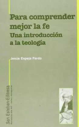 PARA COMPRENDER MEJOR LA FE. UNA INTRODUCCIÓN A LA TEOLOGÍA.