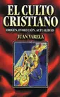 CULTO CRISTIANO, EL: ORIGEN, EVOLUCIÓN, ACTUALIDAD