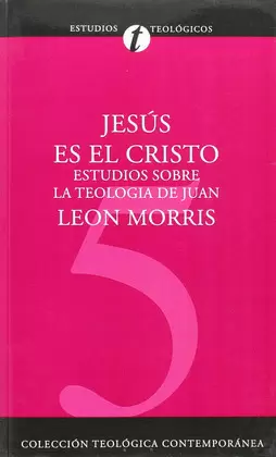 JESÚS ES EL CRISTO: ESTUDIOS SOBRE LA TEOLOGÍA DE JUAN