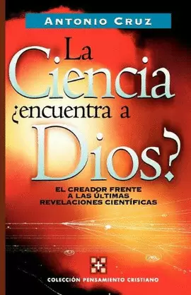 CIENCIA, ¿ENCUENTRA A DIOS?, LA CIENCIA, ¿ENCUENTRA A DIOS?, LA