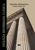 TEOLOGÍA SISTEMÁTICA REFORMADA DE C. HODGE TEOLOGÍA SISTEMÁTICA REFORMADA DE C. HODGE