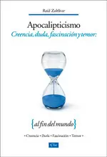 APOCALIPTICISMO, CREENCIA, DUDA, FASCINACIÓN Y TEMOR AL FIN DEL MUNDO APOCALIPTICISMO, CREENCIA, DUDA, FASCINACIÓN Y TEMOR AL FIN DEL MUNDO