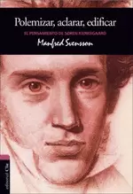 EL PENSAMIENTO DE SØREN KIERKEGAARD: POLEMIZAR, ACLARAR, EDIFICAR