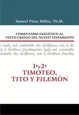 COMENTARIO EXEGÉTICO AL TEXTO GRIEGO DEL N.T. 1 Y 2 TIMOTEO Y TITO Y FILEMÓN