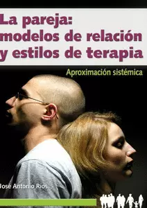 LA PAREJA: MODELOS DE RELACIÓN Y ESTILOS DE TERAPIA LA PAREJA: MODELOS DE RELACIÓN Y ESTILOS DE TERAPIA