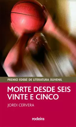 MORTE DESDE SEIS E VINTE E CINCO (PREMIO EDEBÉ MODALIDAD JUVENIL)