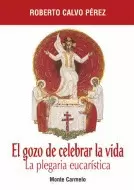EL GOZO DE CELEBRAR LA VIDA. LA PLEGARIA EUCARÍSTICA EL GOZO DE CELEBRAR LA VIDA. LA PLEGARIA EUCARÍSTICA