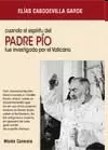 CUANDO EL ESPÍRITU DEL PADRE PÍO FUE INVESTIGADO POR EL VATICANO