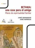 BETANIA: UNA CASA PARA EL AMIGO. PILARES DE ESPIRITUALIDAD FAMIL BETANIA: UNA CASA PARA EL AMIGO. PILARES DE ESPIRITUALIDAD FAMIL