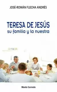 TERESA DE JESÚS SU FAMILIA Y LA NUESTRA