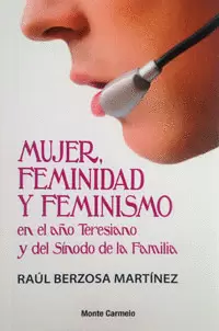 MUJER, FEMINIDAD Y FEMINISMO EN EL AÑO TERESIANO Y DEL SÍNODO DE LA FAMILIA MUJER, FEMINIDAD Y FEMINISMO EN EL AÑO TERESIANO Y DEL SÍNODO DE LA FAMILIA