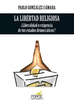 LIBERTAD RELIGIOSA, LA  ¿LIBERALIDAD O EXIGENCIA DE LOS ESTADOS DEMOCRATICOS?