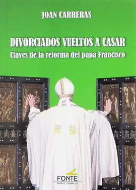 DIVORCIADOS VUELTOS A CASAR. CLAVES DE LA REFORMA DEL PAPA FRANCISCO