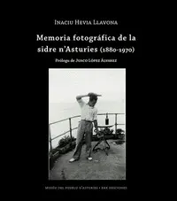 MEMORIA FOTOGRAFICA DE LA SIDRE NASTURIES 1880 1970