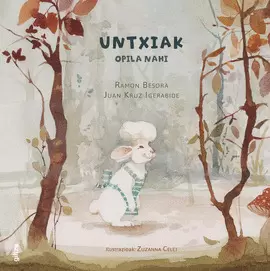 UNTXIAK OPILA NAHI (EL CONEJITO QUE QUERÍA UN BOLLITO) UNTXIAK OPILA NAHI (EL CONEJITO QUE QUERÍA UN BOLLITO)