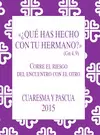 ¿QUÉ HAS HECHO CON TU HERMANO? (GN 4,9)