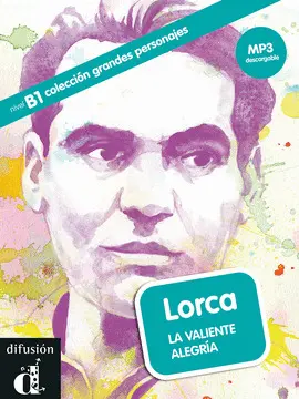 COLECCIÓN GRANDES PERSONAJES. LORCA. LA VALIENTE ALEGRÍA. LIBRO + CD COLECCIÓN GRANDES PERSONAJES. LORCA. LA VALIENTE ALEGRÍA. LIBRO + CD